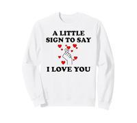 Little Sign to Say I Love You Valentine Couple Anniversary Sweatshirt
