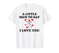 Little Sign to Say I Love You Valentine Couple Anniversary T-Shirt