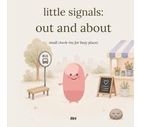 Little Signals: Out and About: Small Check-Ins for Busy Places - A Pointing and Noticing Companion for Children Ages 4-8 (Shops, Cafés, Journeys, Parties and Waiting Rooms)