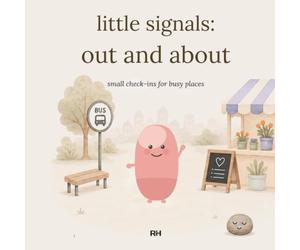 Little Signals: Out and About: Small Check-Ins for Busy Places - A Pointing and Noticing Companion for Children Ages 4-8 (Shops, Cafés, Journeys, Parties and Waiting Rooms)