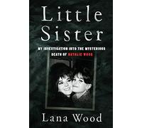 Little Sister: My Investigation into the Mysterious Death of Natalie Wood