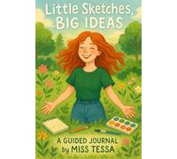 Little Sketches, Big Ideas: A Guided Journal by Miss Tessa