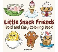 Little Snack Friends: Cute Food Characters Coloring Book with Simple Bold Designs in Kawaii Style for Adults and Teens, Perfect for Relaxation and Stress Relief