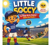 Little Soccy : Le Piège de la Chaleur: Une aventure sur la résilience, le calme et le football ! (Livre enfant foot 3-7 ans)