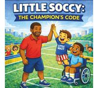Little Soccy: The Champion's Code: A Children's Soccer Book About Teamwork, Inclusion, and Healthy Habits (Sports Book for Kids Ages 3-7)