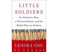 Little Soldiers : An American Boy, a Chinese School and the Global Race to Achieve