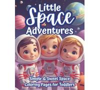 Little Space Adventures: Simple & Sweet Space Coloring Pages for Toddlers | Cute Astronauts, Smiling Planets & Easy Designs for Ages 2-5
