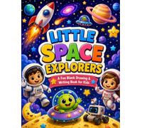 Little Space Explorers: A Fun Blank Drawing & Writing Book for Kids Ages 4-8