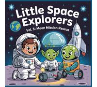 Little Space Explorers - Moon Mission Rescue: A Heartwarming Space Adventure Coloring Book for Kids Ages 4-8
