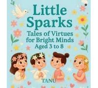 Little Sparks: Tales Of Virtues For Bright Minds Aged 3 To 8