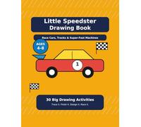 Little Speedster Drawing Book: Race Cars, Tracks & Super-Fast Machines for Kids Ages 4-8