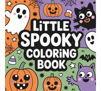 little spooky coloring book: Cute Halloween Coloring Pages for Kids Ages 4-8 with Ghosts, Pumpkins, Bats & More - Fun, Easy, and Not-So-Scary!