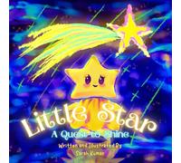Little Star: A Quest to Shine: A whimsical story about a small star who goes on a journey to find her light