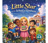 Little Star and the school of kindness: A Heartwarming Story About Kindness, Friendship and Inclusion