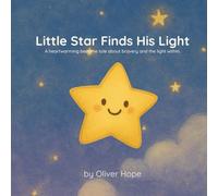 Little Star Finds His Light: A heartwarming bedtime tale about bravery and the light within.