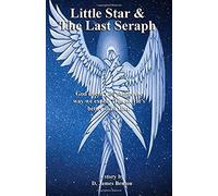 Little Star & The Last Seraph: God Doesn't Do Things The Way We Expect Him To. He's Better Than That!