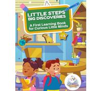 LITTLE STEPS - BIG DISCOVERIES: A First Learning Book for Curious Little Minds