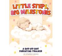 Little Steps, Big Milestones: A Day-By-Day Parenting Tracker