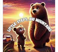 Little Steps, Big Mountains: Lulu's first adventure with Daddy Bear