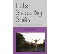 Little Steps, Big Shifts: A 365 Plus Portable Companion For Growth: Affirmations, Mantras & Quotes for Health, Joy, Relationships, Money & Career