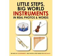 LITTLE STEPS, BIG WORLD: INSTRUMENTS IN REAL PHOTOS & WORDS: SEE AND SAY 60 INSTRUMENTS - REAL PHOTOS & FIRST WORDS FOR AGES 6M-3Y