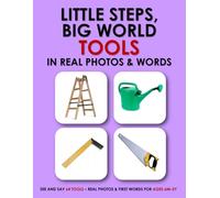 LITTLE STEPS, BIG WORLD: TOOLS IN REAL PHOTOS & WORDS: SEE AND SAY 64 TOOLS - REAL PHOTOS & FIRST WORDS FOR AGES 6M-3Y