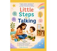 Little Steps to Talking: A parent-friendly roadmap for speech delay, late talking, and early intervention support