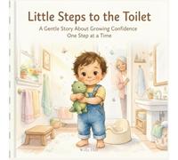 Little Steps to the Toilet: A Gentle Story About Growing Confidence One Step at a Time
