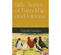 Little Stories of Friendship and Fantasy: Stories to grow up with a smile
