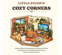 Little Stump’s Cozy Corners: A Bold and Easy Coloring Book for Adults and Teens Featuring a Little Tree Spirit Enjoying Gaming, Snacks, and Everyday Joys