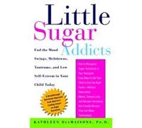 Little Sugar Addicts End the Mood Swings Meltdowns Tantrums and Low SelfEsteem in Your Child Today by Kathleen Desmaisons Kathleen Desmaisons (Auteur)