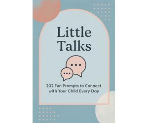 Little Talks: 202 Fun Prompts to Connect with Your Child Every Day