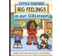Little Teacher: Big Feelings in Our Classroom: A Social-Emotional Learning Workbook for Preschool & Kindergarten | Identifying Emotions, Kindness, Calm Choices, and Self-Regulation