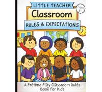 Little Teacher: Classroom Rules & Expectations: Pretend Play Behavior Workbook for Preschool and Kindergarten Kids Ages 3+ | Teaching Listening, ... and Social Skills | 8.5 x 11 inches