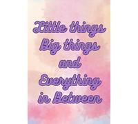 Little things Big things and Everything in Between: Elegant journal to capture every moments | Helps with self reflection and acts as a gratitude ... or as a gift for family and friends |