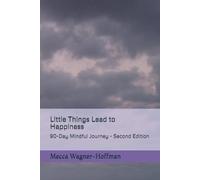 Little Things Lead to Happiness: 90-Day Mindful Journey - Second Edition