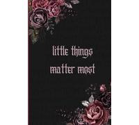 Little Things Matter Most: A perfect journal for you to share your thoughts daily. Journal is the safe place for the breathing of your heart. Best gift for Women and Men.