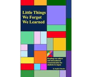Little Things We Forgot We Learned: Readings on culture and intercultural communication for English students in Japan