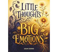 Little Thoughts, Big Emotions: A Story About Big Feelings and What to Do With Them