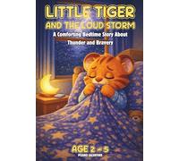 Little Tiger and the Loud Storm: A Comforting Bedtime Story About Thunder and Bravery Ages 2-5