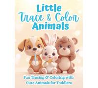 Little Trace & Color Animals: A Fun Tracing & Coloring Book with Cute Animals for Toddlers Ages 2-5 to Learn Early Writing, Fine Motor Skills & Creativity