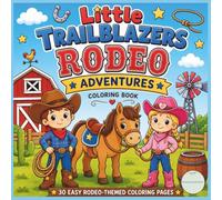 Little Trailblazers: Rodeo Adventures Coloring Book: 30 Easy Rodeo-Themed Coloring Pages Featuring Horses, Cowboys, Cowgirls, Boots, Barns & Western Fun for Kids Ages 4-8