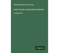 Little Travels and Roadside Sketches: in large print
