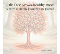 Little Tree Grows Healthy Roots: A story about the places we are planted