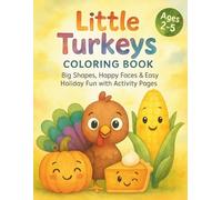 Little Turkeys Thanksgiving Coloring Book and Activity Pages for Toddlers and Preschoolers Ages 2-5: Big Shapes, Happy Faces, and Easy Fall Fun | Holiday-Themed Activities for Little Learners