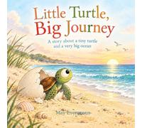 Little Turtle Big Journey: A story about a tiny turtle and a very big ocean