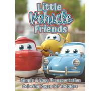 Little Vehicle Friends: A Toddler’s First Vehicle Coloring Book with Simple & Sweet Cars, Trucks, Trains, Boats, Planes & More - Cute & Easy Transportation Pages for Ages 2-5
