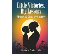 Little Victories, Big Lessons: Memoirs of a Special Needs Mother