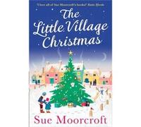 Little Village Christmas Sue Moorcroft, (Auteur)