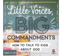 Little Voices, Big Commandments: How to Talk to Kids About God: Ten Kid-Friendly Commandments with Talk Prompts, a Mini-Quiz, and Paper Cut-Outs to Glue and Keep